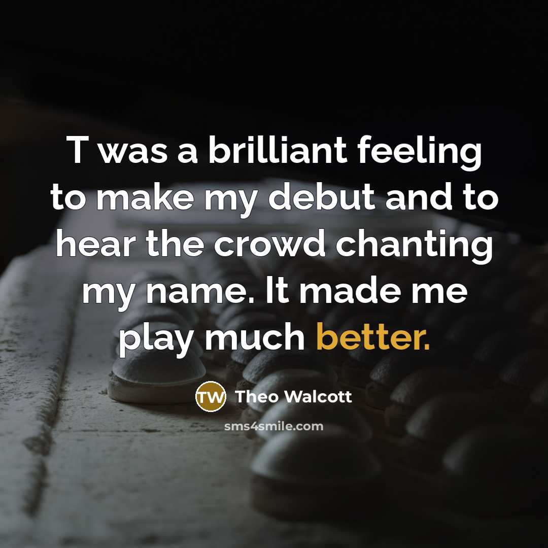 “T was a brilliant feeling to make my debut and…” quote by Theo Walcott
