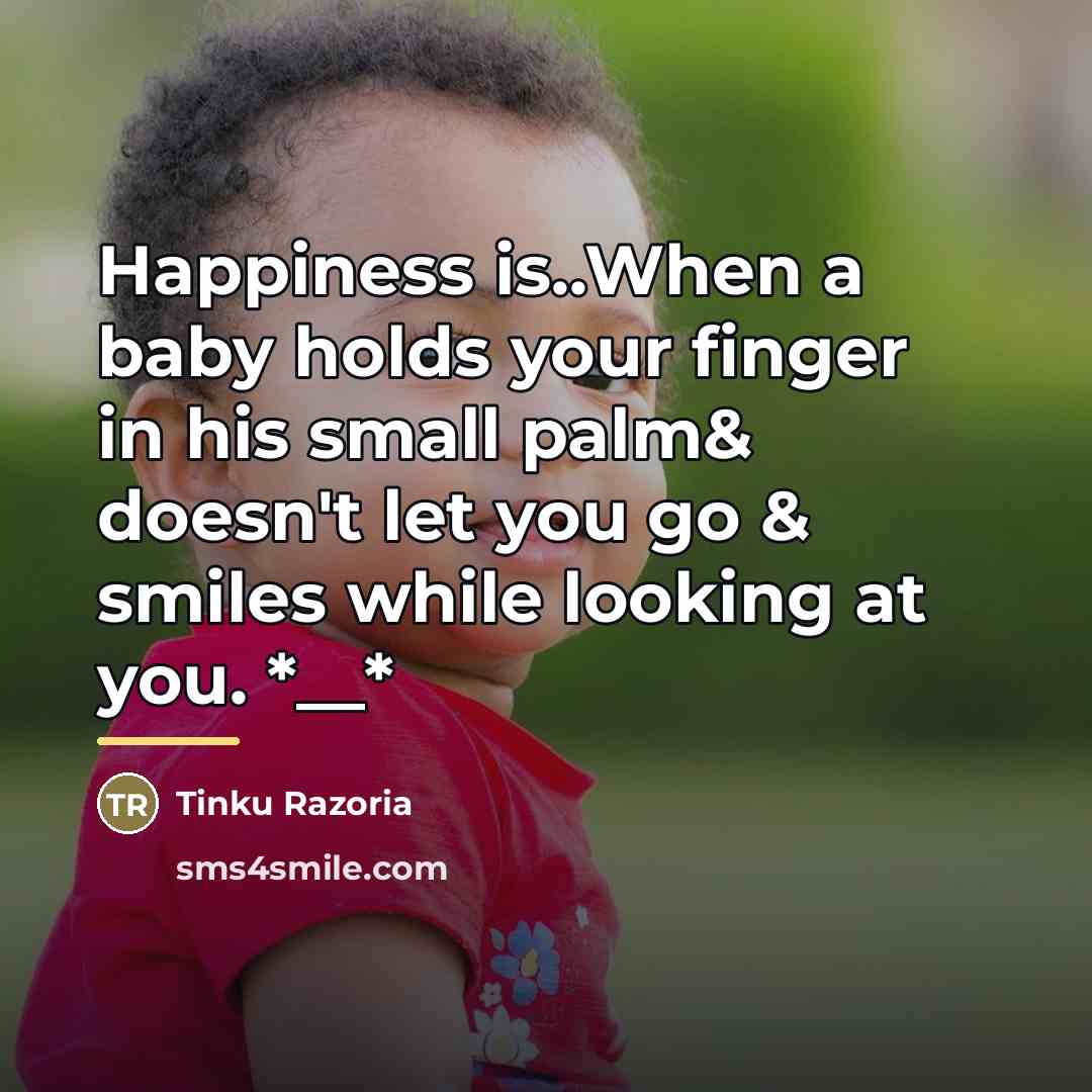 “Happiness is..When a baby holds your finger in his small…” quote by Tinku Razoria