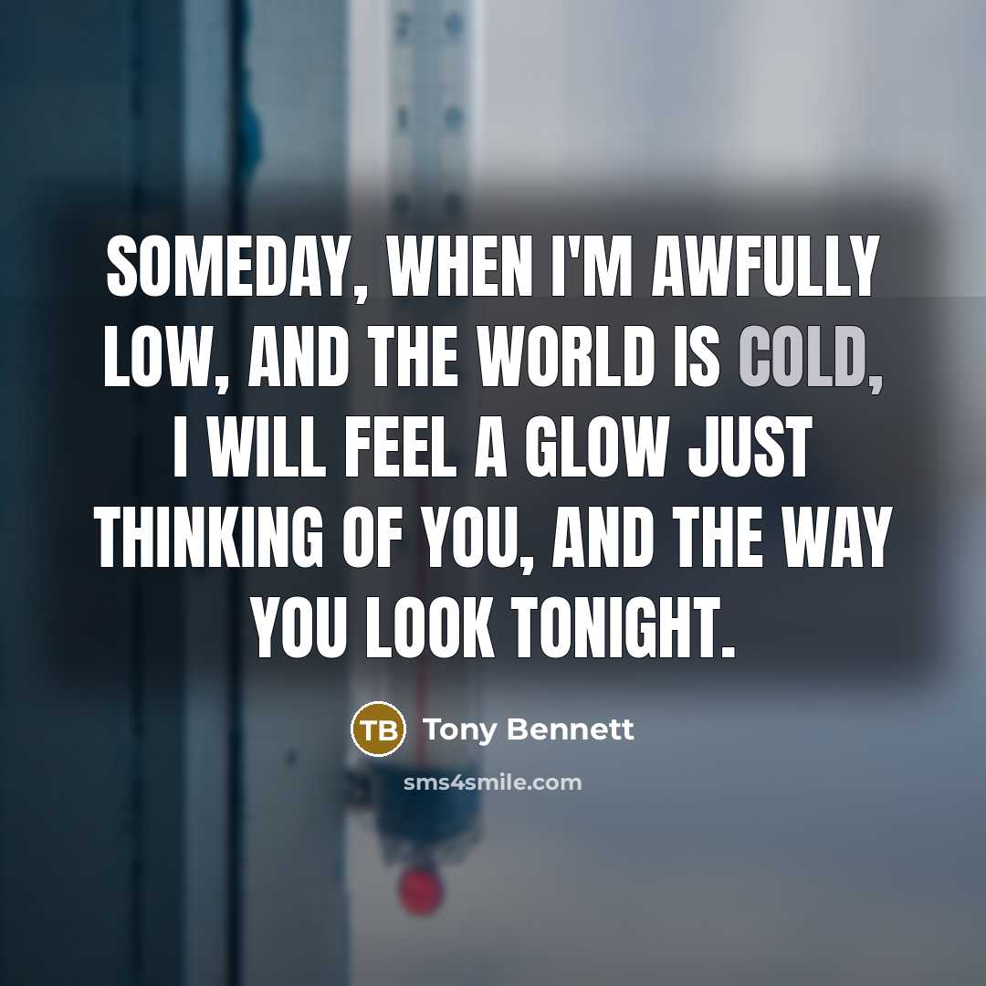 “Someday, when I'm awfully low, and the world is cold,…” quote by Tony Bennett