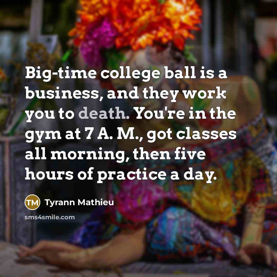 “Big-time college ball is a business, and they work you…” quote by Tyrann Mathieu