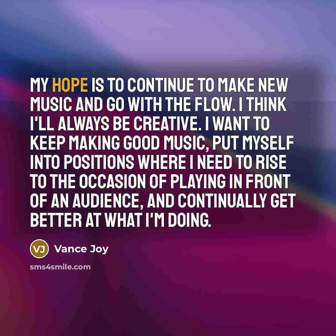 “My hope is to continue to make new music and…” quote by Vance Joy