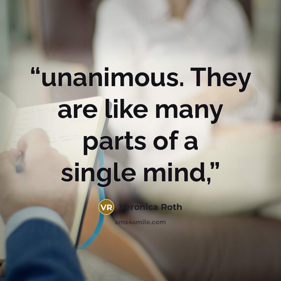 “unanimous. They are like many parts of a single mind,” quote by Veronica Roth