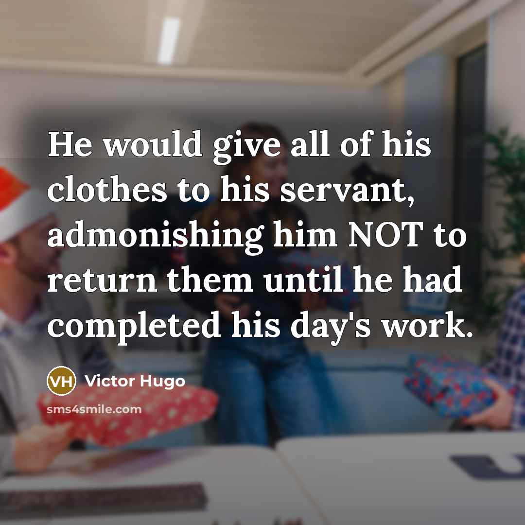 “He would give all of his clothes to his servant,…” quote by Victor Hugo