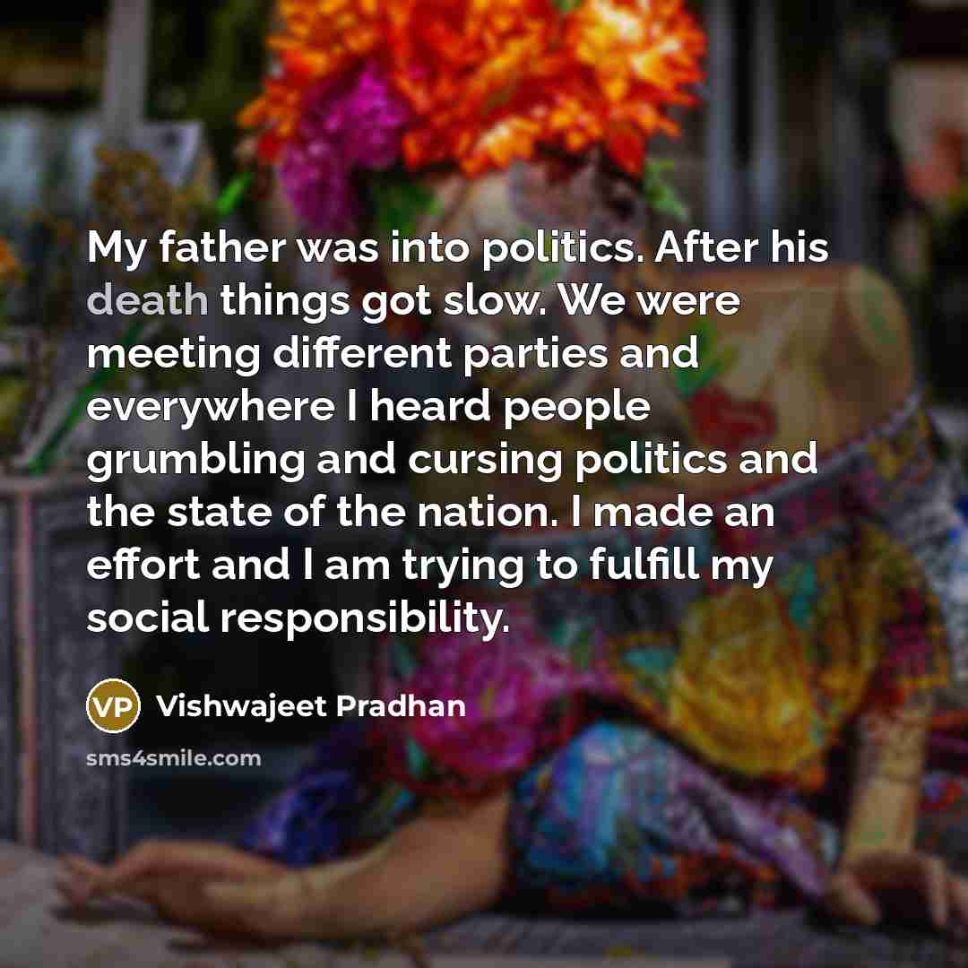 “My father was into politics. After his death things got…” quote by Vishwajeet Pradhan