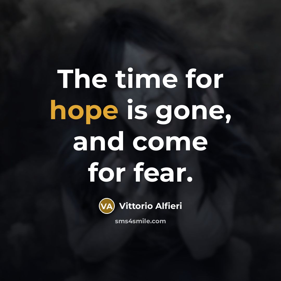 “The time for hope is gone, and come for fear.…” quote by Vittorio Alfieri