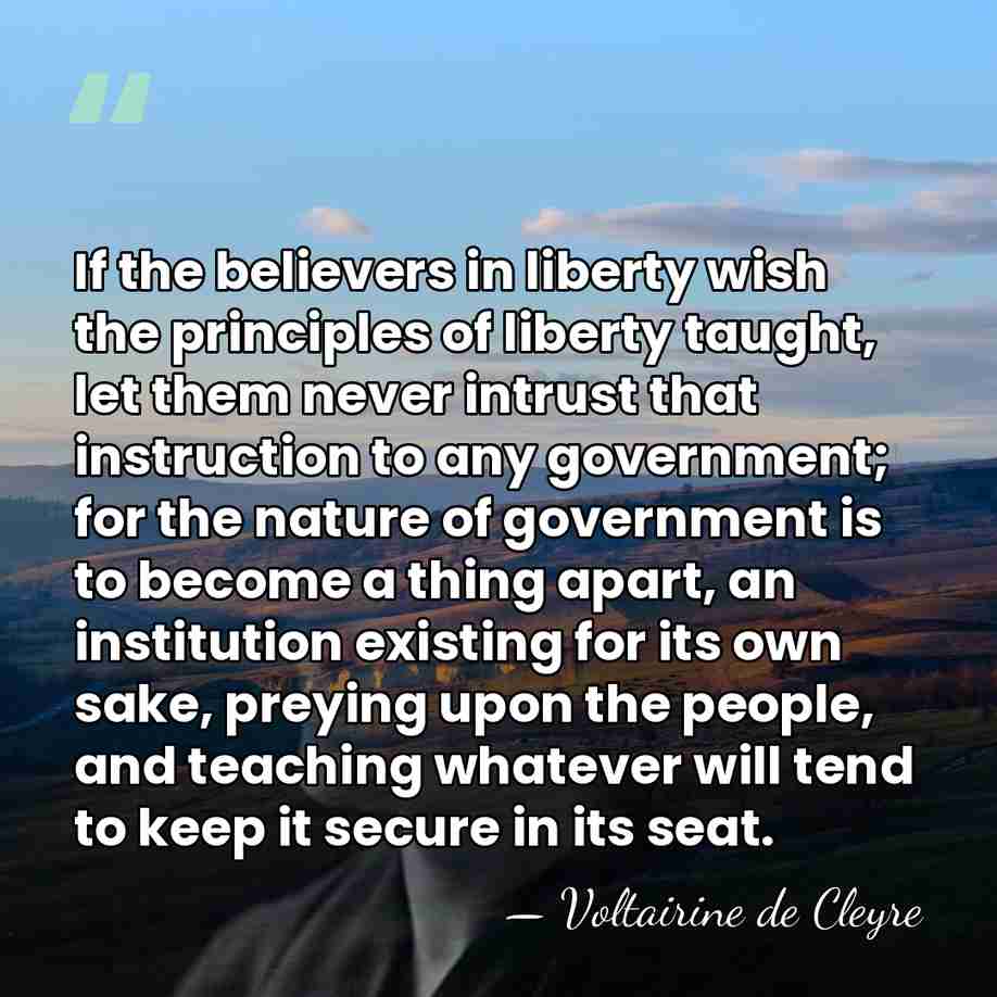 If the believers in liberty wish the principles of liberty taught, let&hellip; - Voltairine de Cleyre