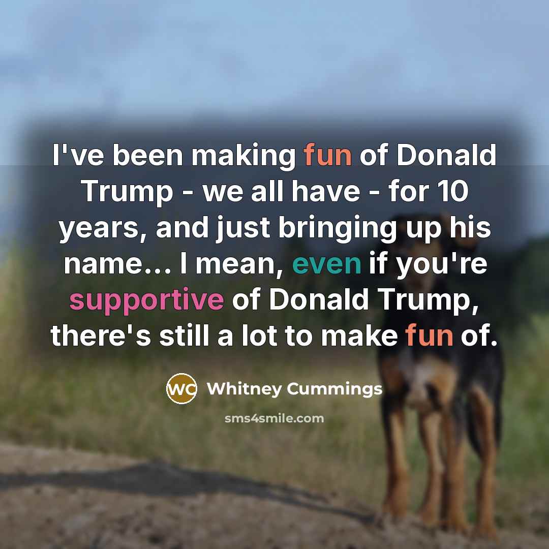 “I've been making fun of Donald Trump - we all…” quote by Whitney Cummings