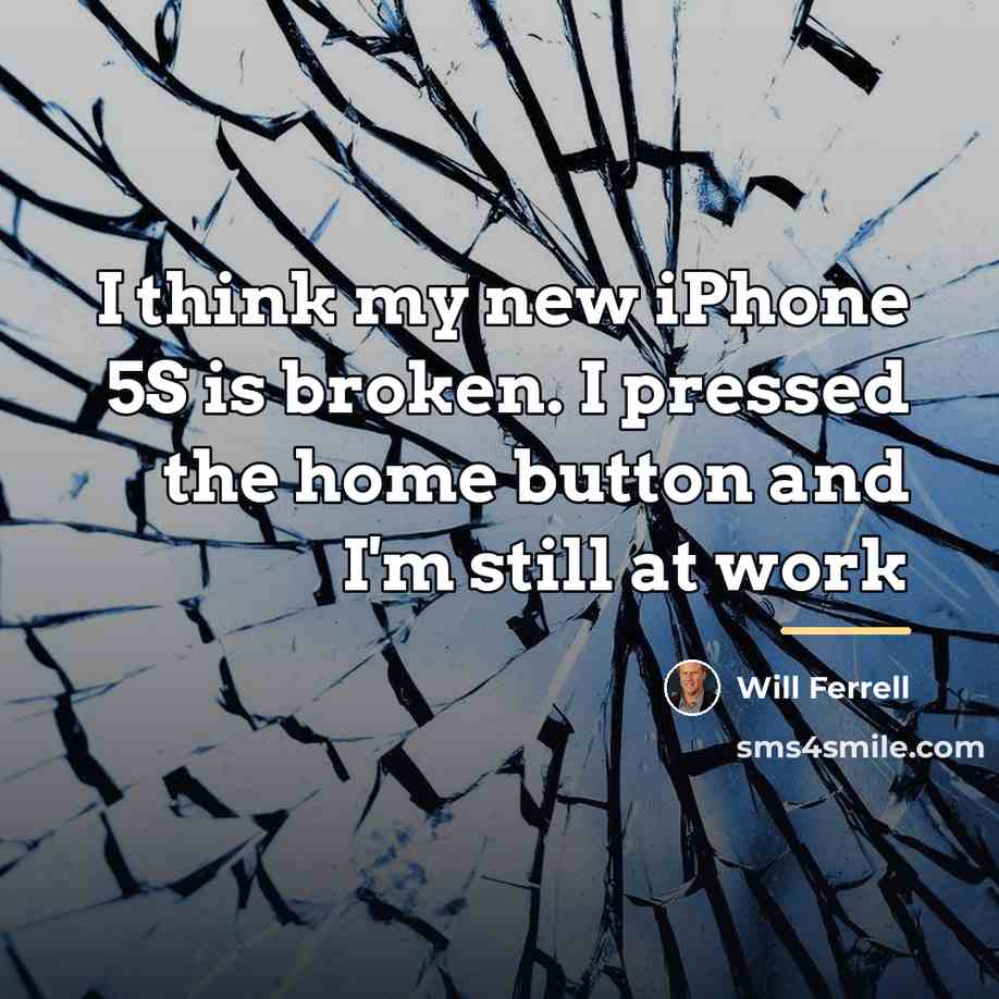 “I think my new iPhone 5S is broken. I pressed…” quote by Will Ferrell
