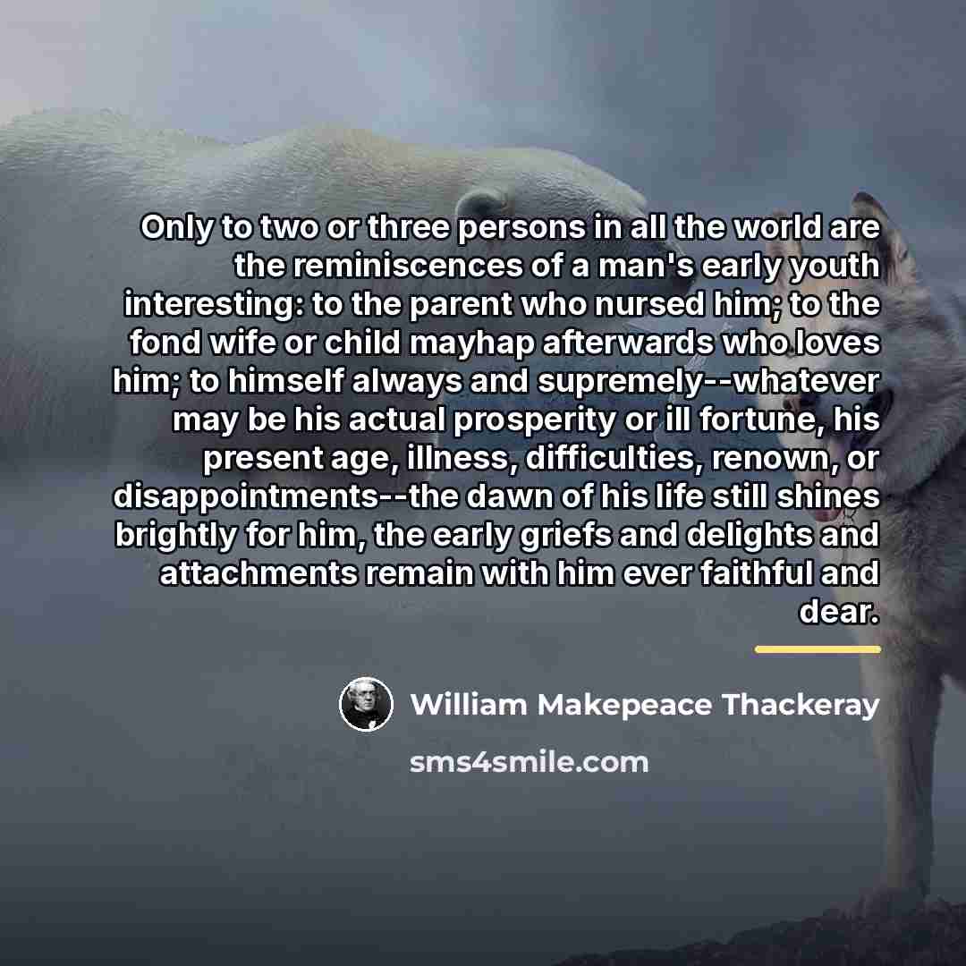 “Only to two or three persons in all the world…” quote by William Makepeace Thackeray