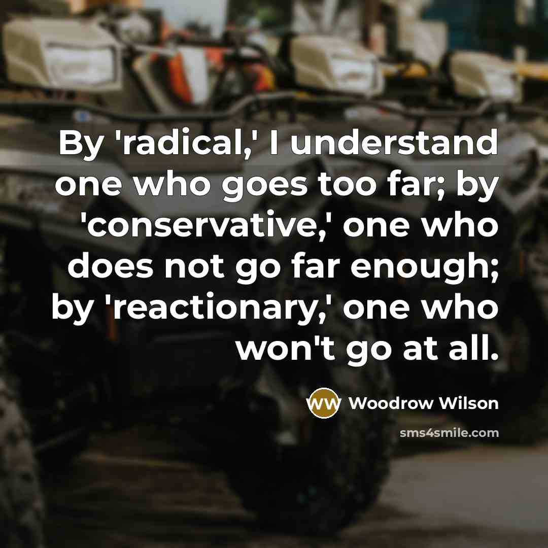 “By 'radical,' I understand one who goes too far; by…” quote by Woodrow Wilson