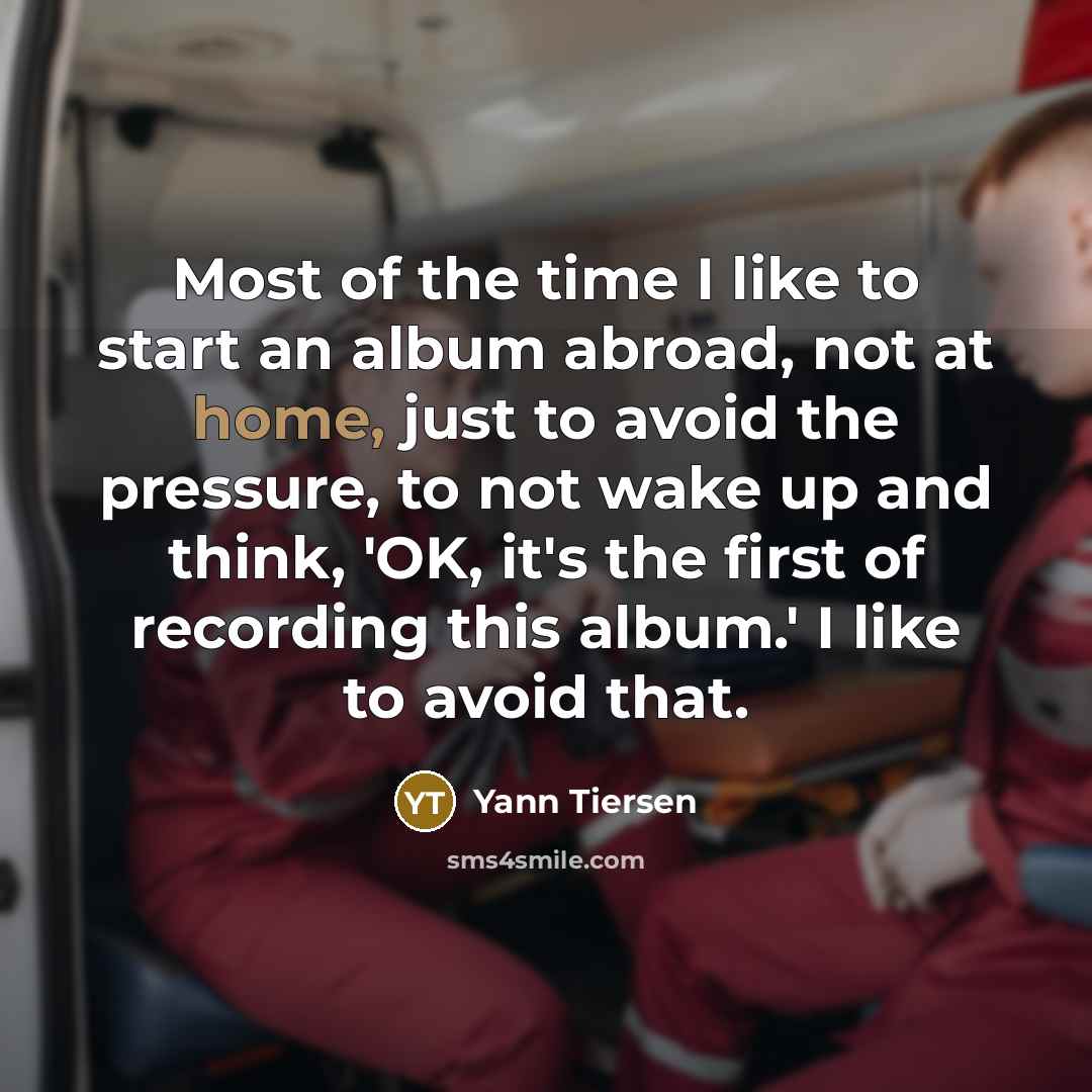 “Most of the time I like to start an album…” quote by Yann Tiersen