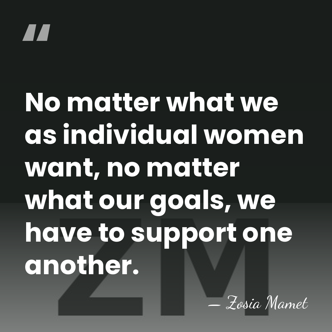 No matter what we as individual women want, no matter what our&hellip; - Zosia Mamet