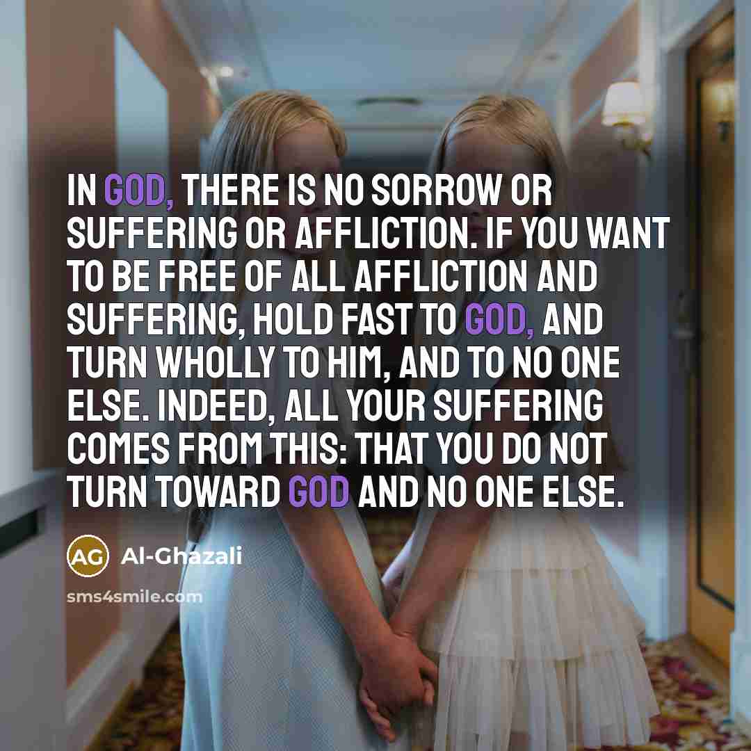 “In God, there is no sorrow or suffering or affliction.…” quote by Al-Ghazali