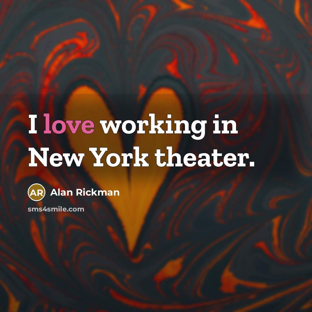 “I love working in New York theater.…” quote by Alan Rickman