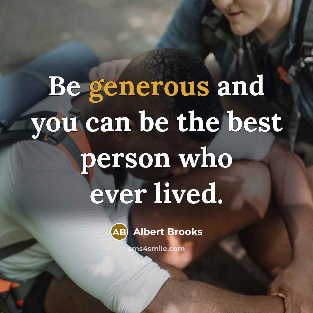 “Be generous and you can be the best person who…” quote by Albert Brooks
