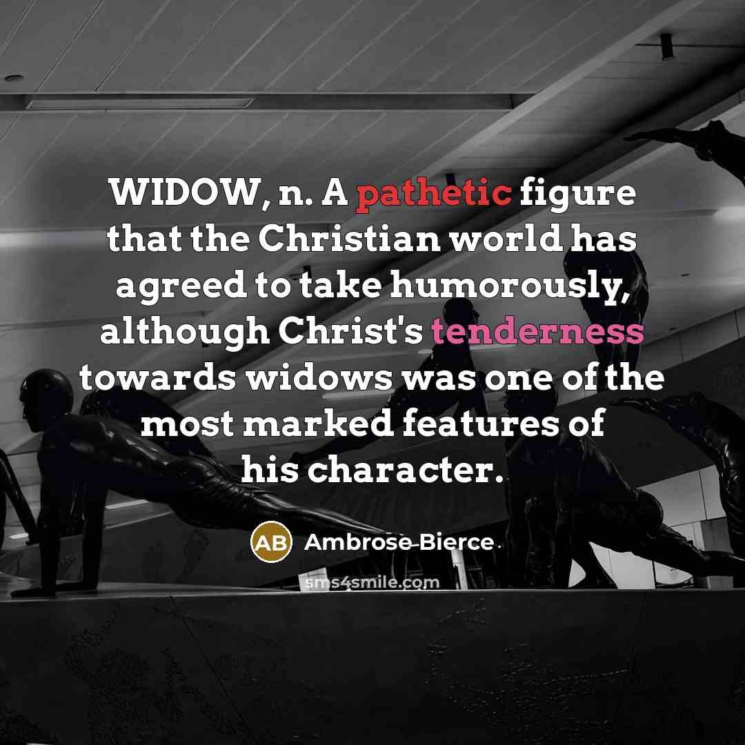 “WIDOW, n. A pathetic figure that the Christian world has…” quote by Ambrose Bierce