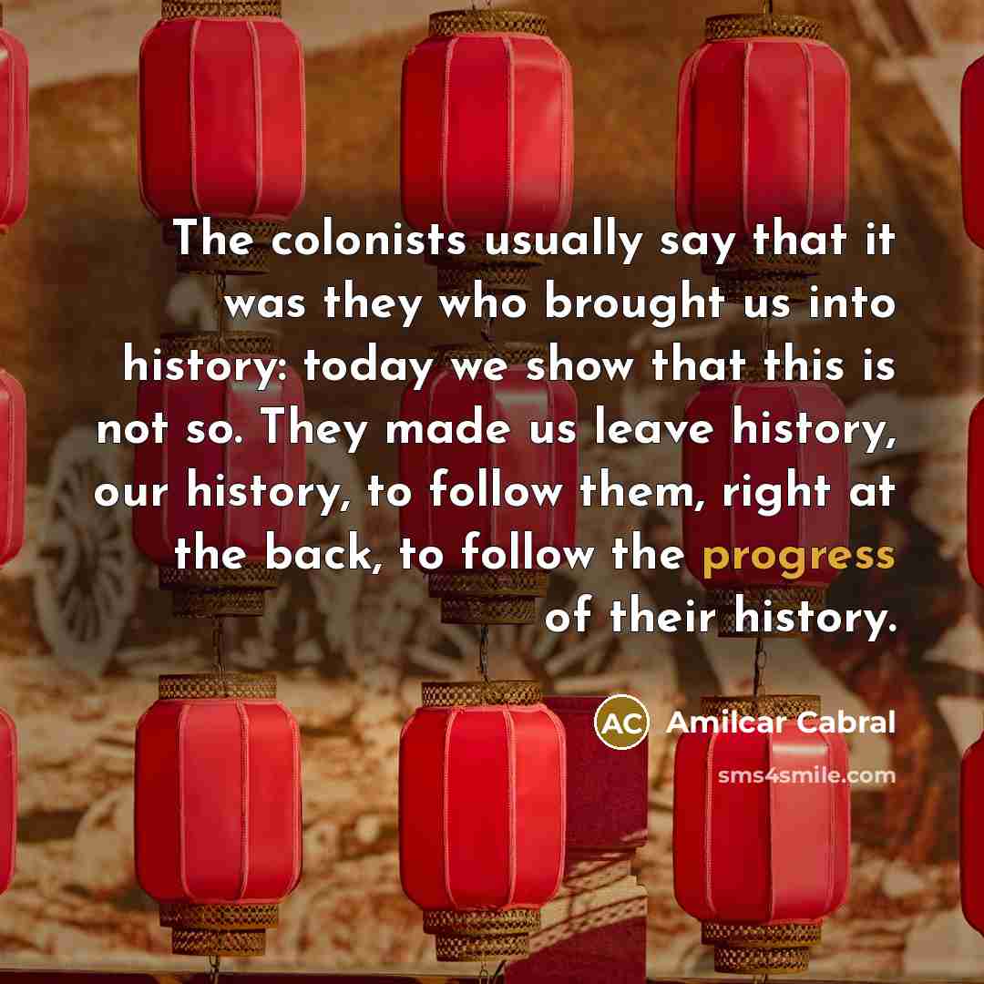 “The colonists usually say that it was they who brought…” quote by Amilcar Cabral