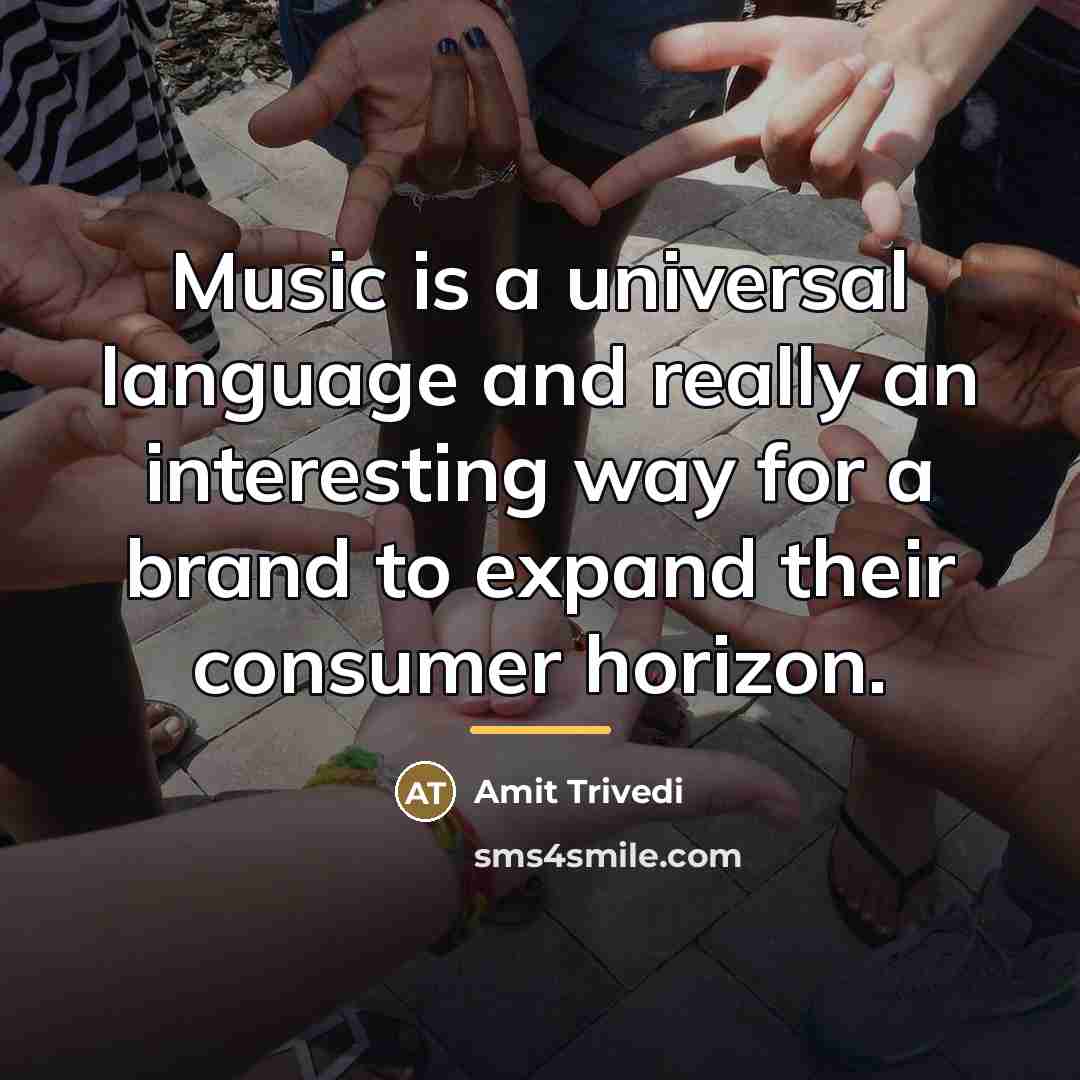 “Music is a universal language and really an interesting way…” quote by Amit Trivedi