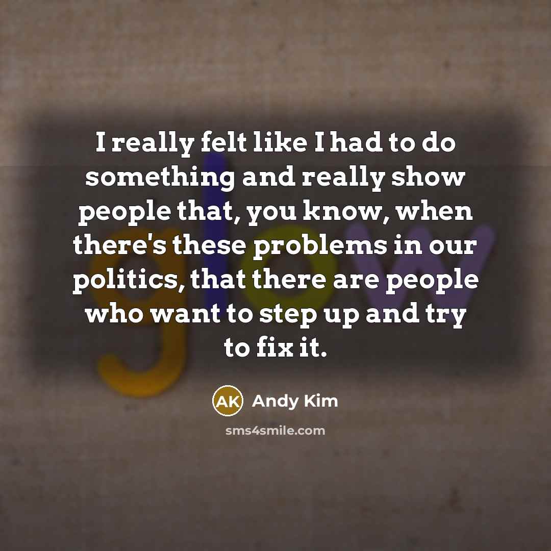 “I really felt like I had to do something and…” quote by Andy Kim