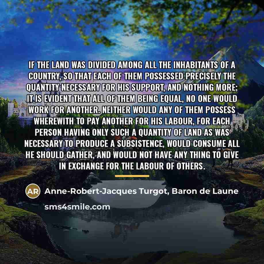“If the land was divided among all the inhabitants of…” quote by Anne-Robert-Jacques Turgot, Baron de Laune