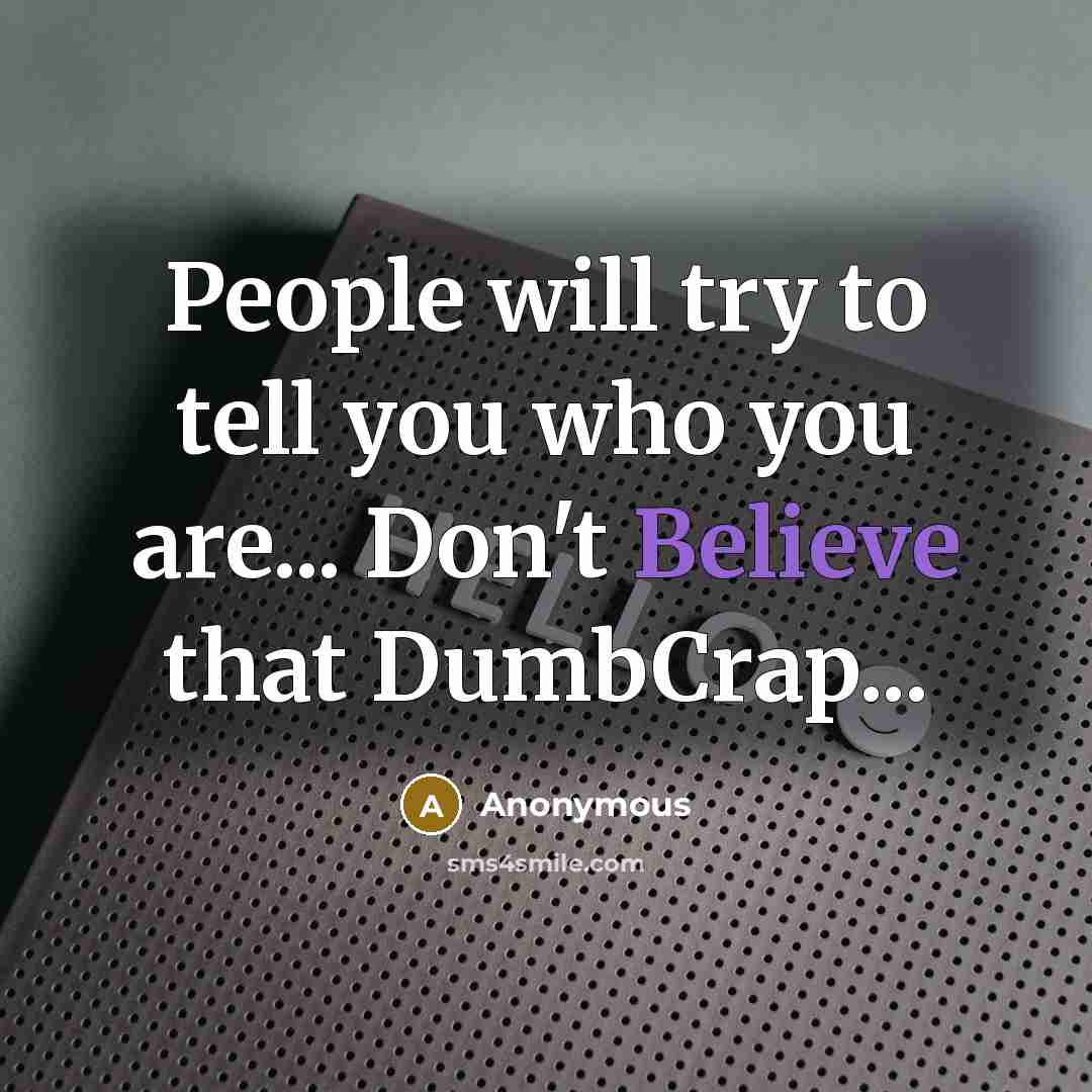 “People will try to tell you who you are... Don't…” quote by Anonymous