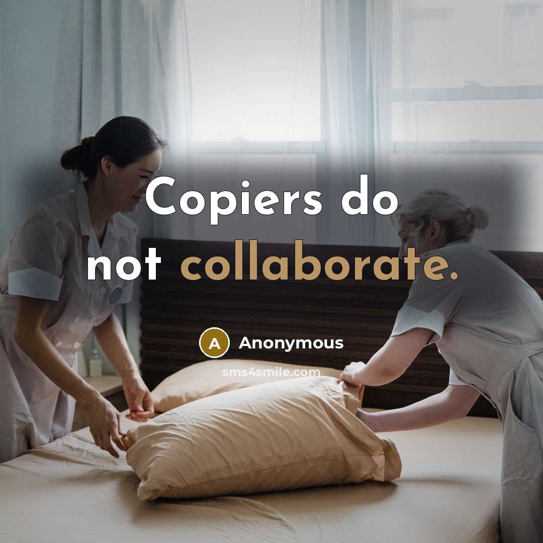 “Copiers do not collaborate.” quote by Anonymous