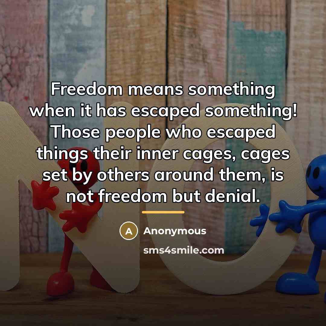 “Freedom means something when it has escaped something! Those people…” quote by Anonymous