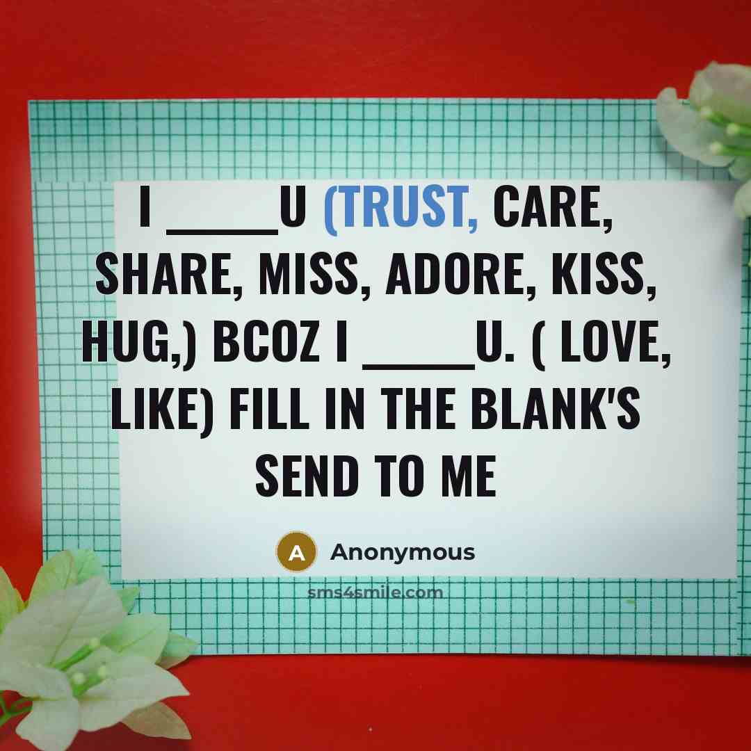 “I ______U (Trust, Care, Share, Miss, Adore, Kiss, Hug,) bcoz…” quote by Anonymous