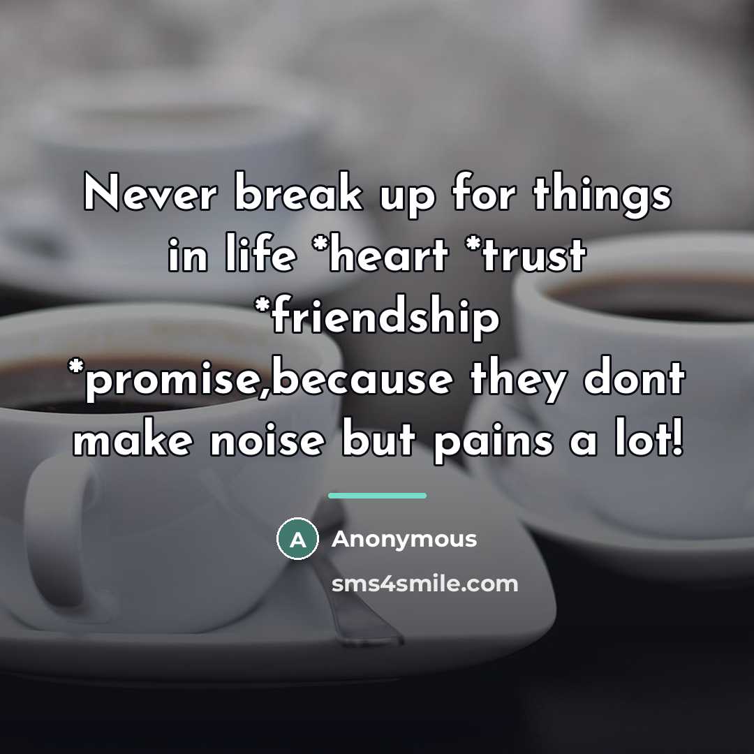 “Never break up for things in life *heart *trust *friendship…” quote by Anonymous