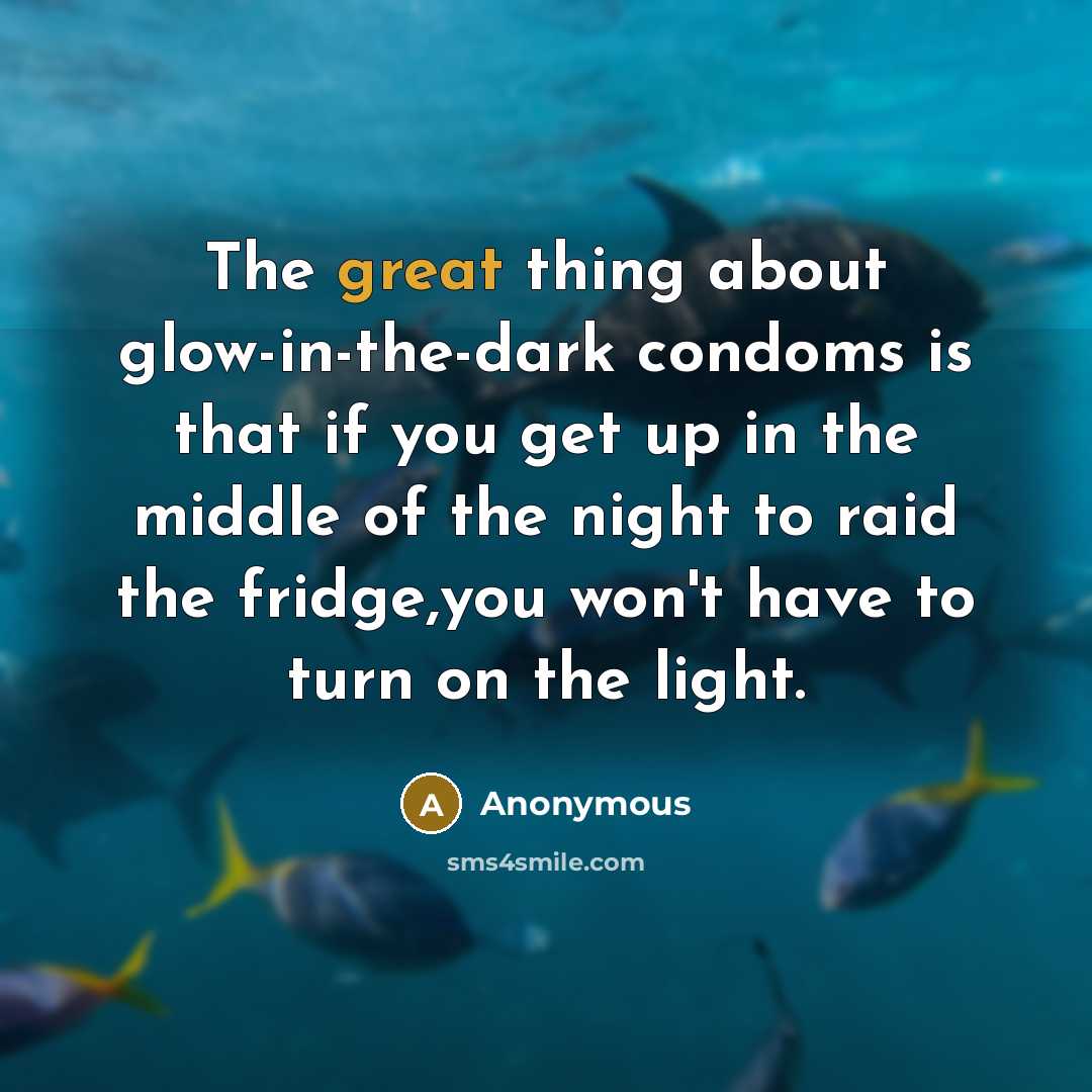 “The great thing about glow-in-the-dark condoms is that if you…” quote by Anonymous