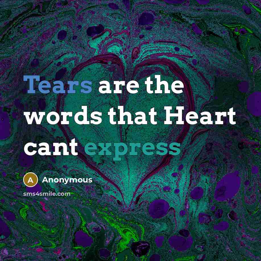 “Tears are the words that Heart cant express” quote by Anonymous