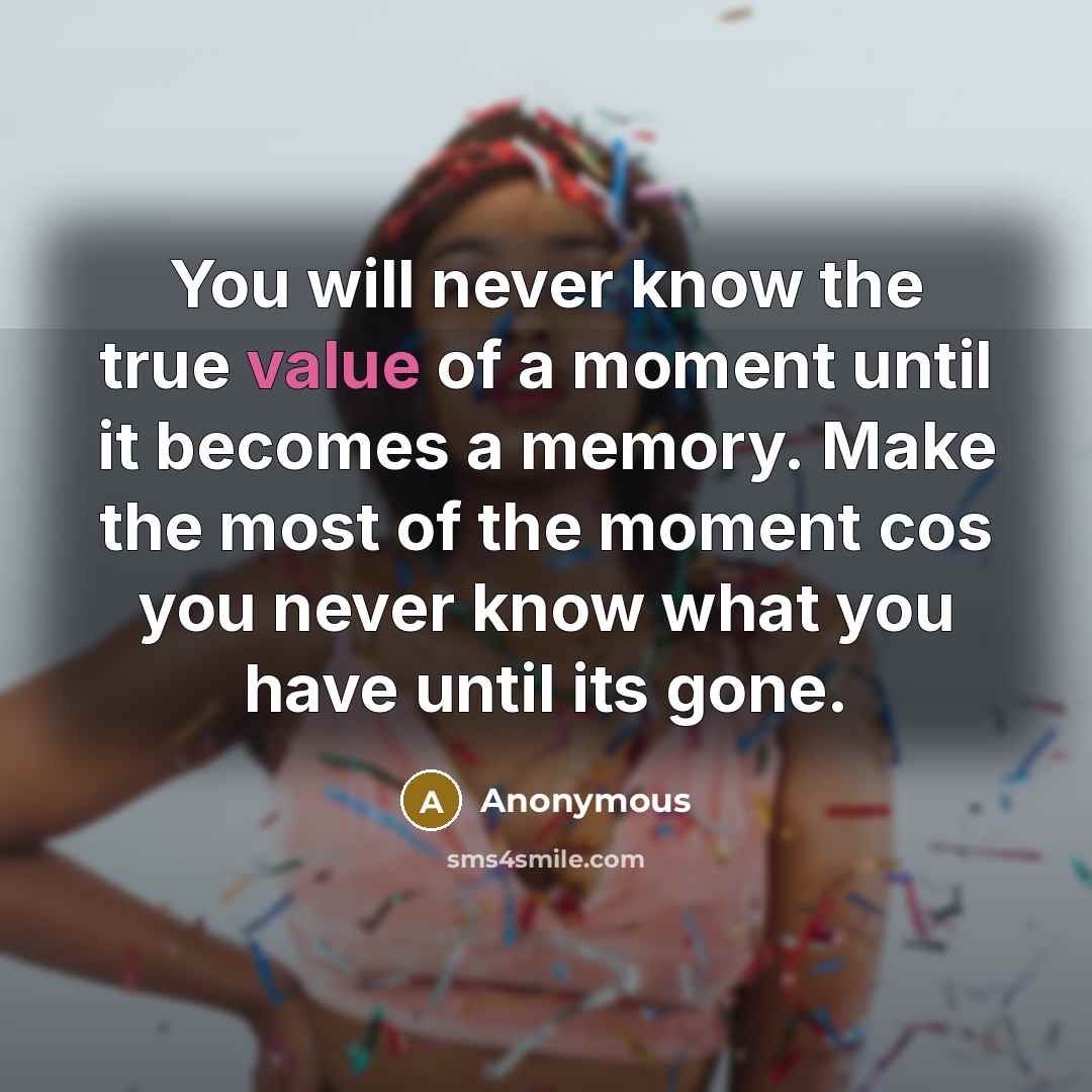 “You will never know the true value of a moment…” quote by Anonymous