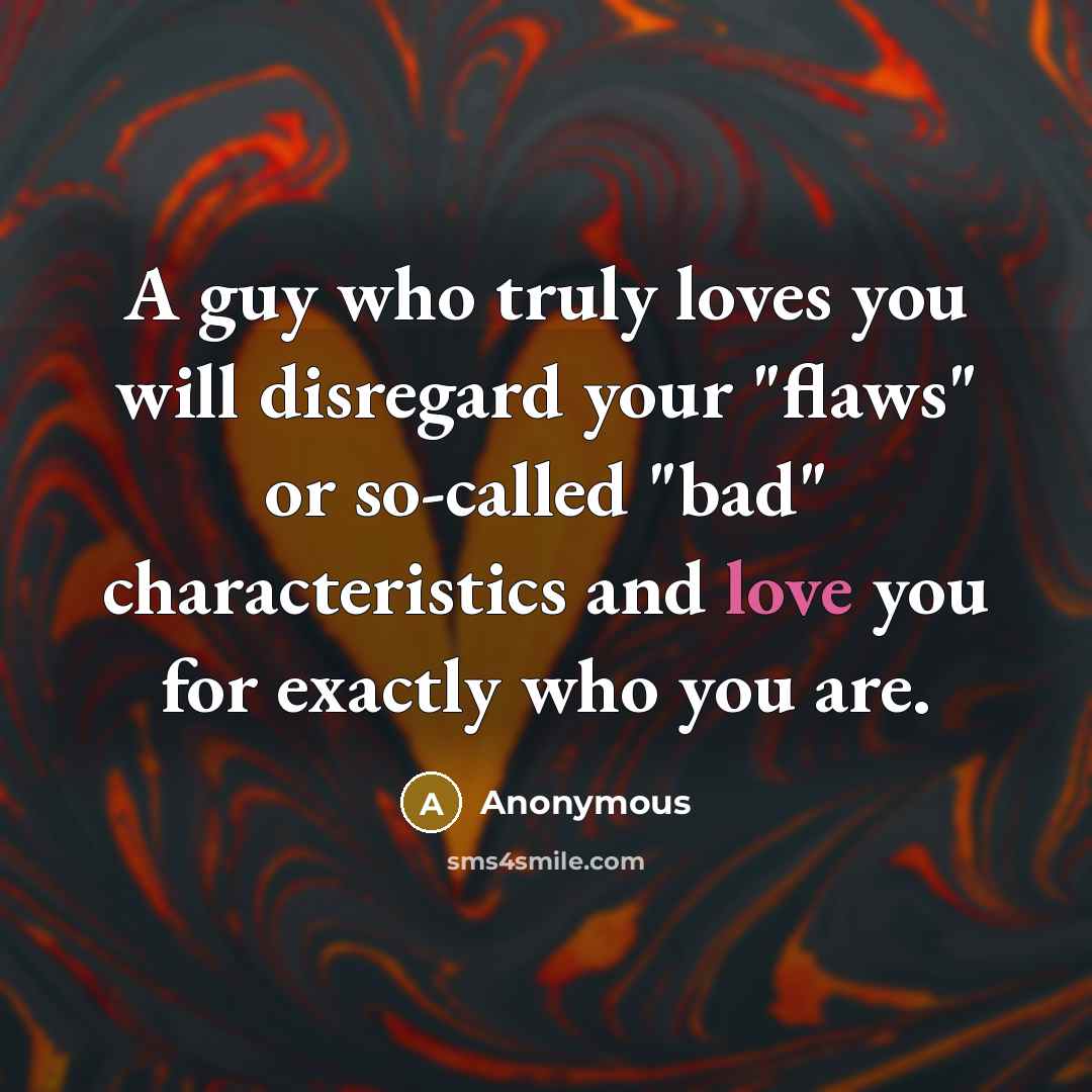 “A guy who truly loves you will disregard your "flaws"…” quote by Anonymous