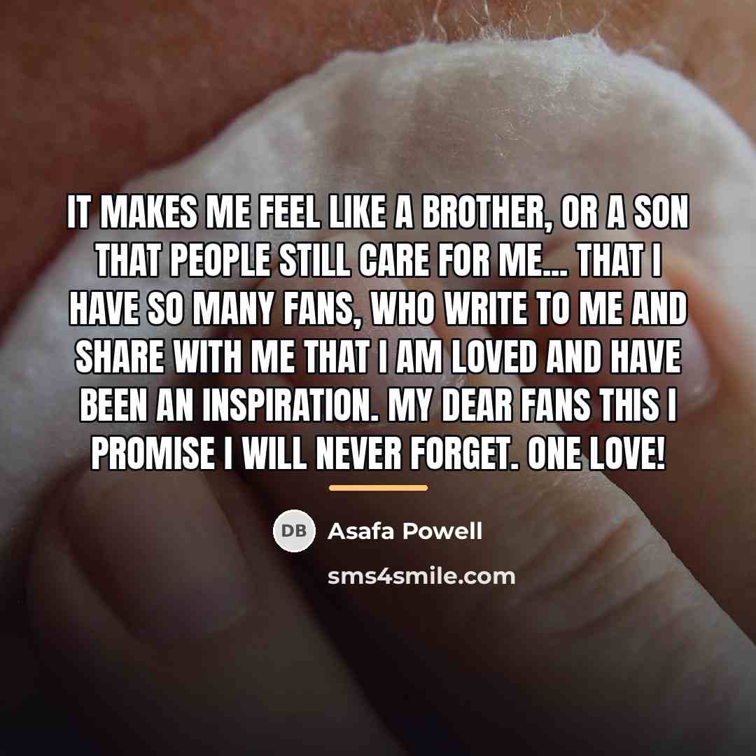 “It makes me feel like a brother, or a son…” quote by Asafa Powell