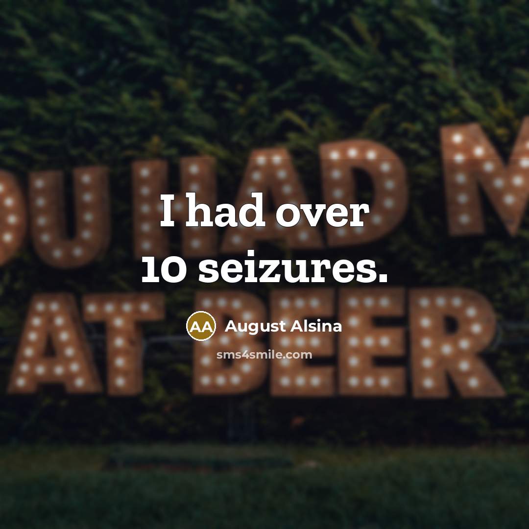 “I had over 10 seizures.…” quote by August Alsina