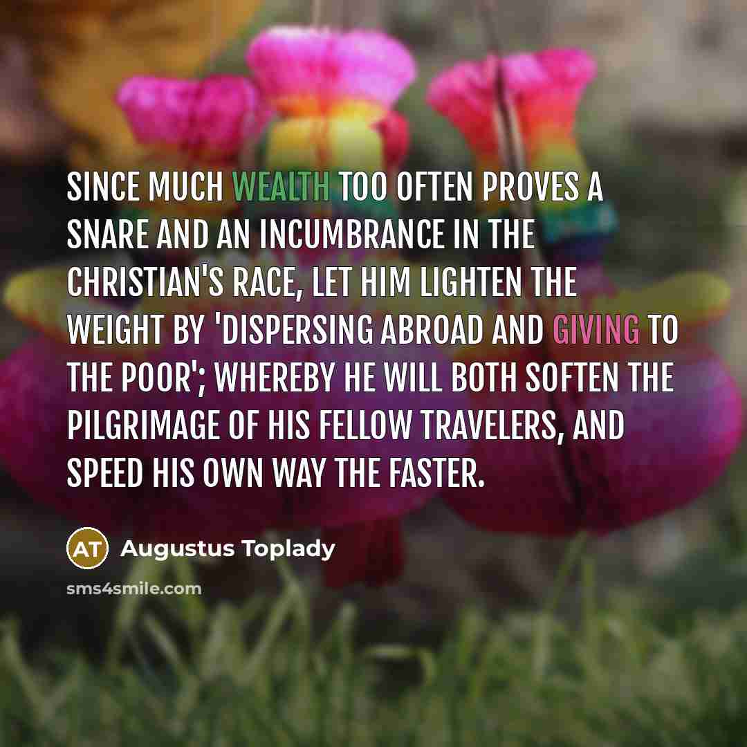 “Since much wealth too often proves a snare and an…” quote by Augustus Toplady