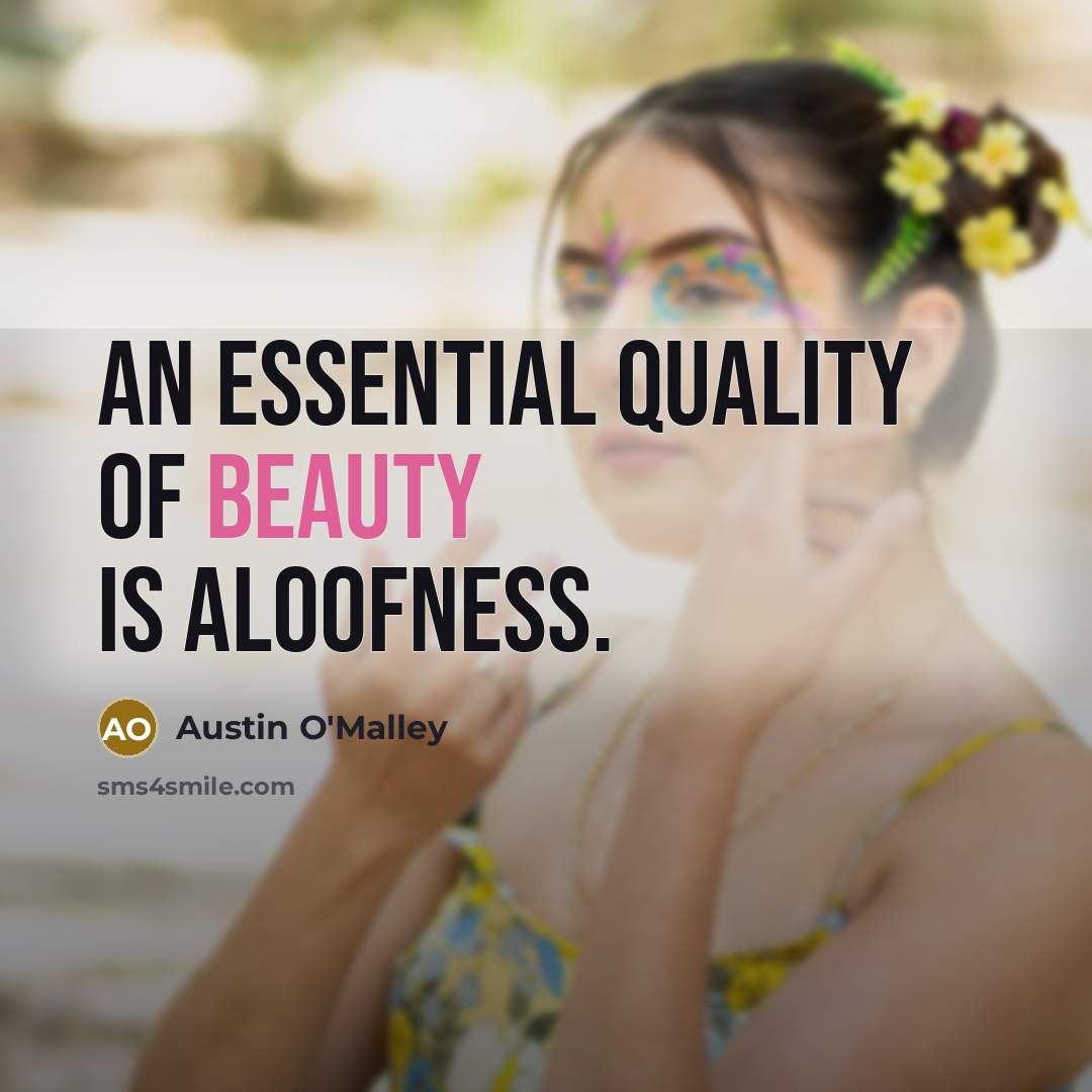 “An essential quality of beauty is aloofness.…” quote by Austin O'Malley
