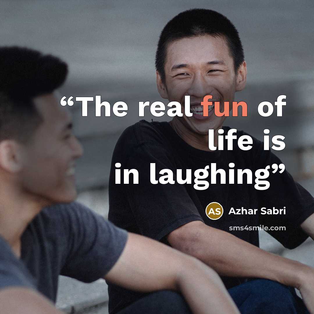 “The real fun of life is in laughing” quote by Azhar Sabri