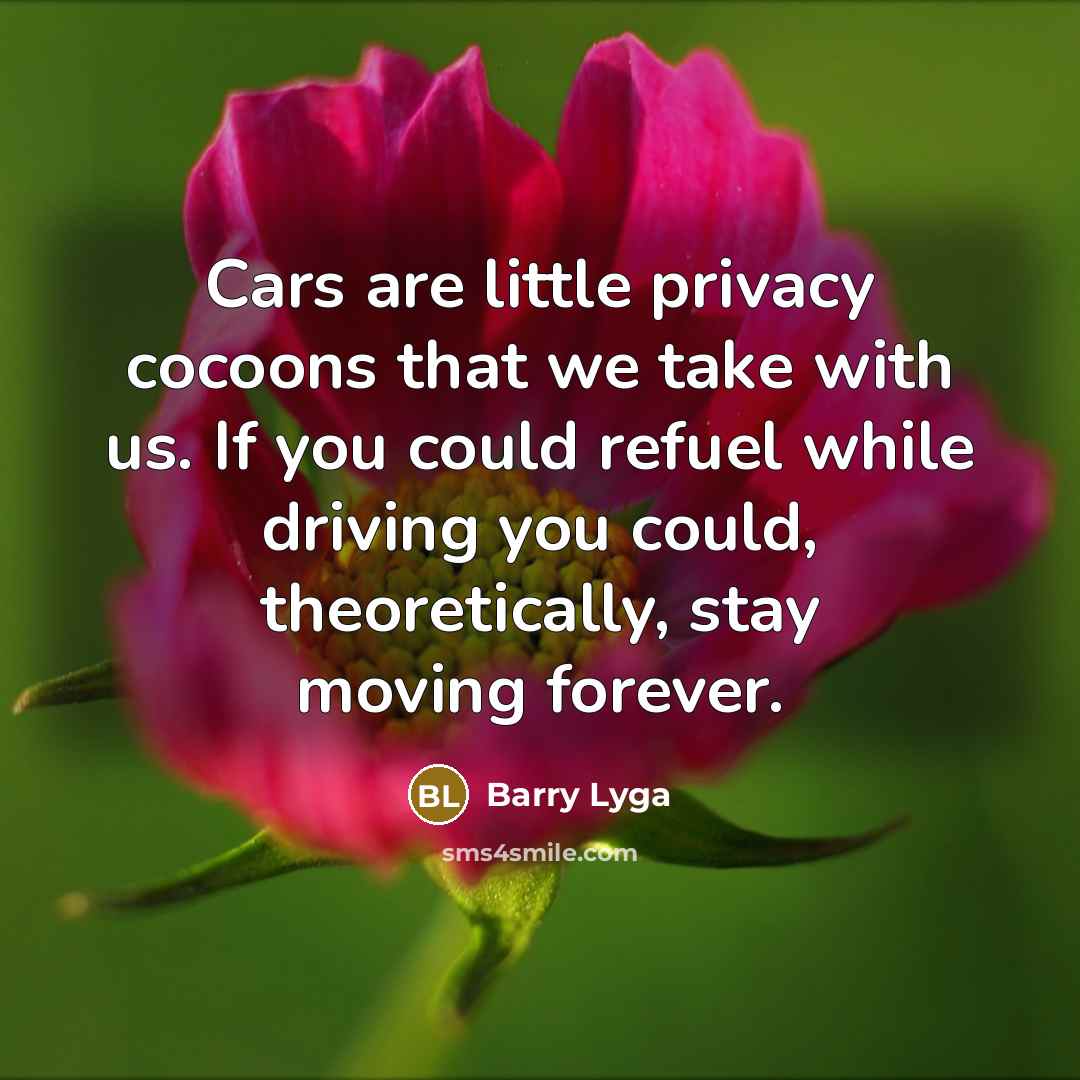 “Cars are little privacy cocoons that we take with us.…” quote by Barry Lyga