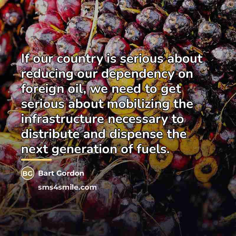 “If our country is serious about reducing our dependency on…” quote by Bart Gordon