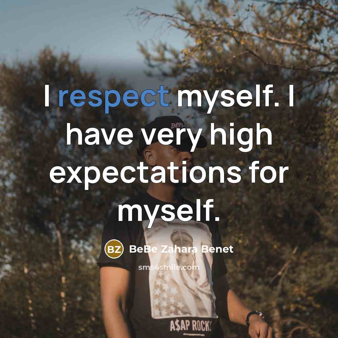“I respect myself. I have very high expectations for myself.…” quote by BeBe Zahara Benet