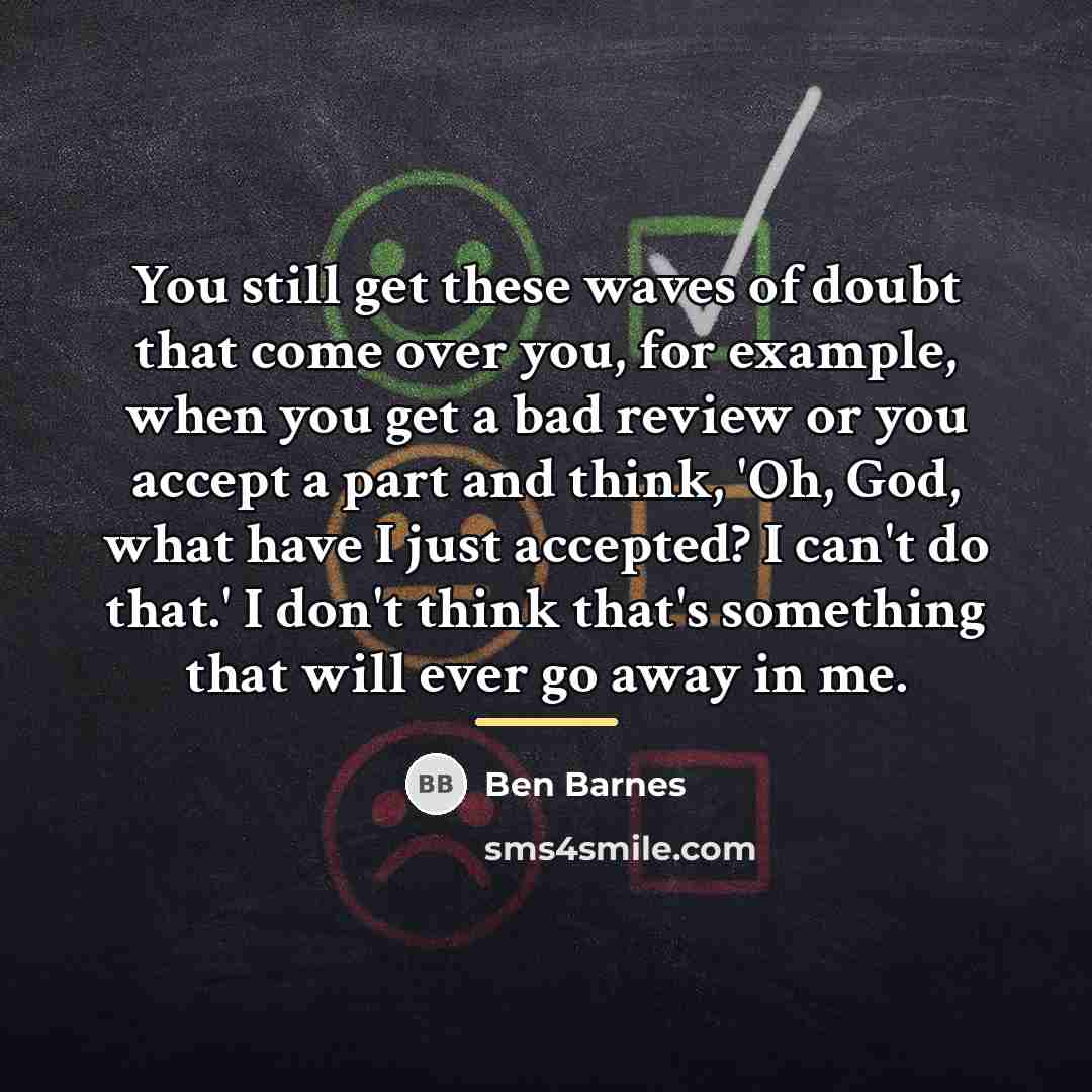 “You still get these waves of doubt that come over…” quote by Ben Barnes