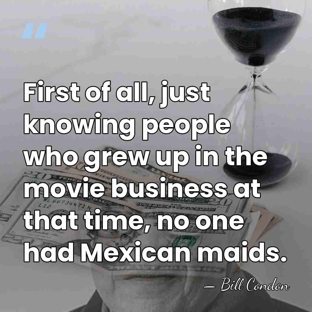 First of all, just knowing people who grew up in the movie&hellip; - Bill Condon