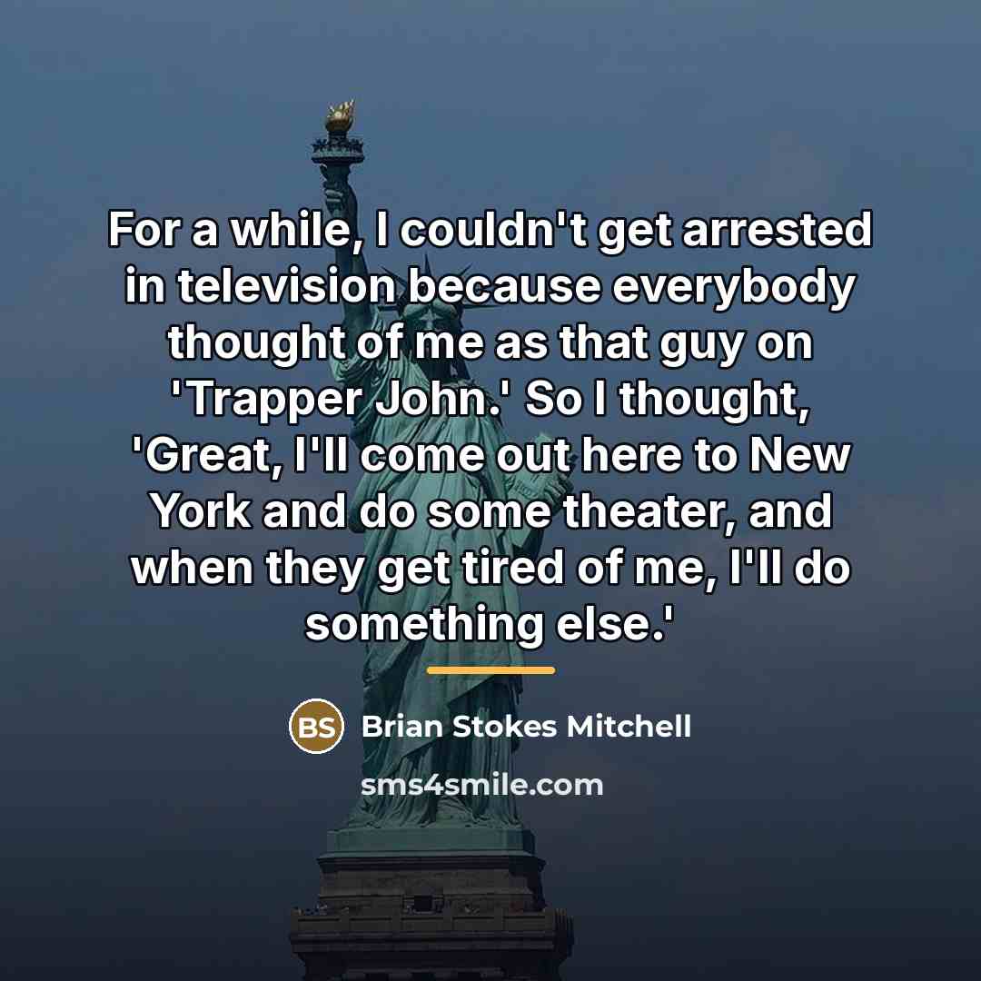 “For a while, I couldn't get arrested in television because…” quote by Brian Stokes Mitchell