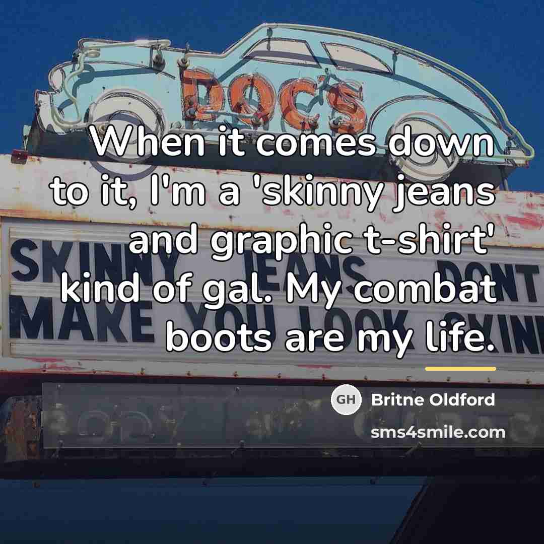 “When it comes down to it, I'm a 'skinny jeans…” quote by Britne Oldford
