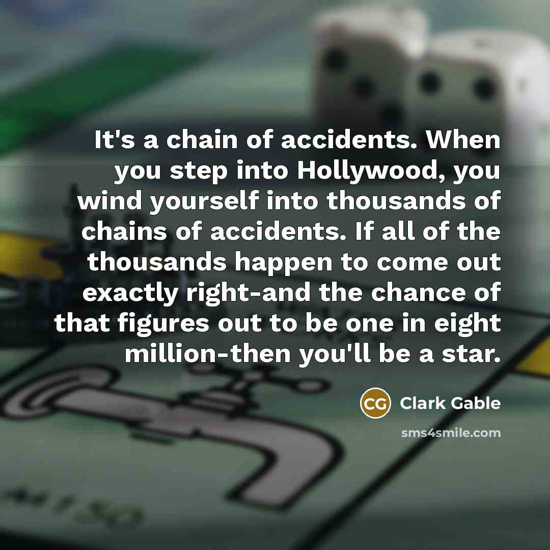 “It's a chain of accidents. When you step into Hollywood,…” quote by Clark Gable