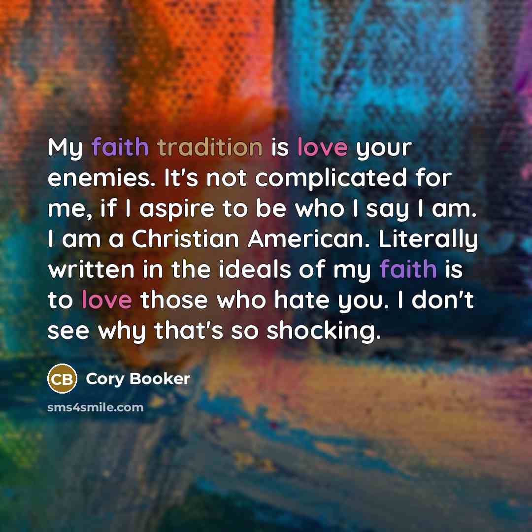 “My faith tradition is love your enemies. It's not complicated…” quote by Cory Booker
