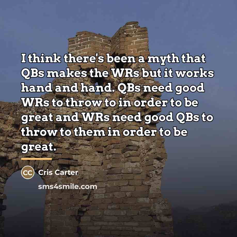 “I think there's been a myth that QBs makes the…” quote by Cris Carter