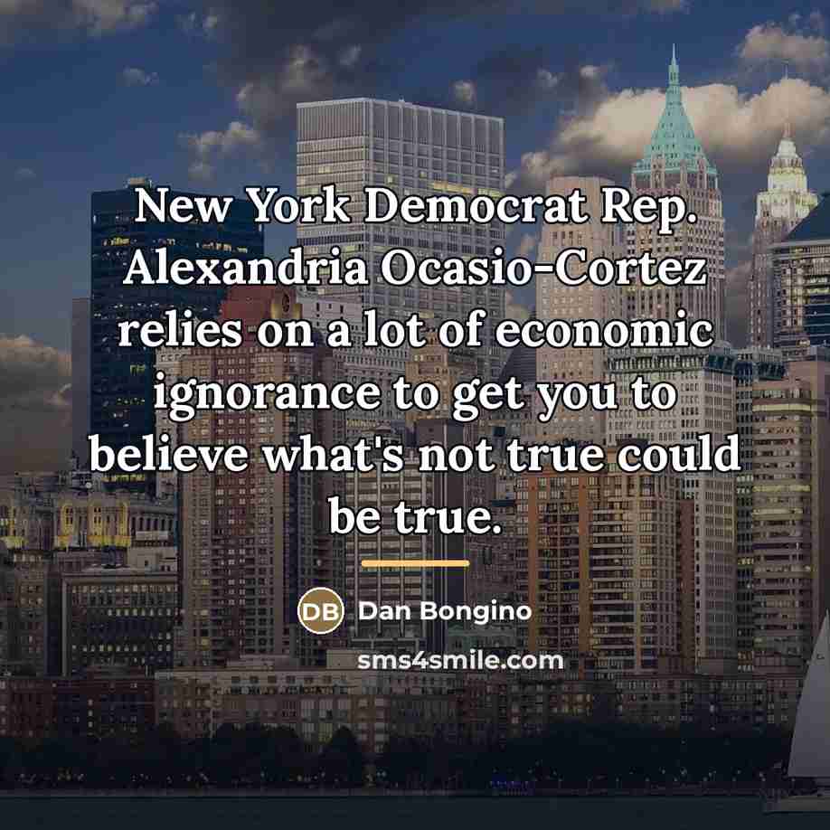 “New York Democrat Rep. Alexandria Ocasio-Cortez relies on a lot…” quote by Dan Bongino