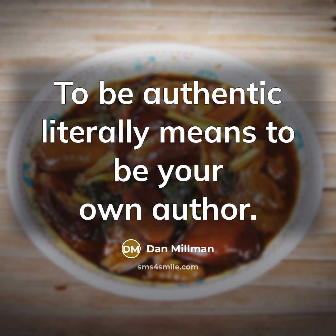 “To be authentic literally means to be your own author.” quote by Dan Millman